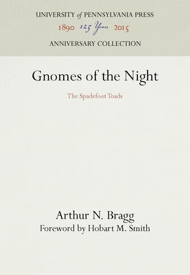 Gnomes of the Night: The Spadefoot Toads by Bragg, Arthur N.
