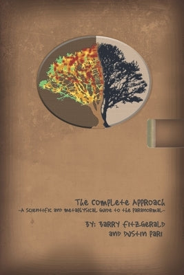 The Complete Approach: A Scientific and Metaphysical Guide to the Paranormal by Fitzgerald, Barry