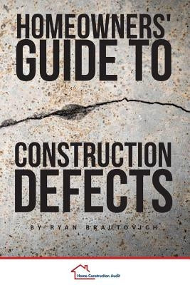 Homeowners' Guide to Construction Defects by Brautovich, Ryan