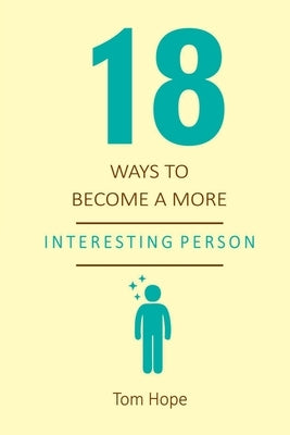 18 Ways To Become A More Interesting Person by Tom, Hope
