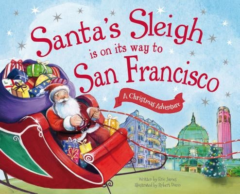 Santa's Sleigh Is on Its Way to San Francisco: A Christmas Adventure by James, Eric