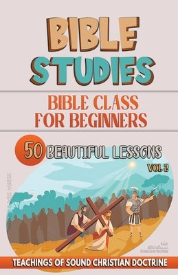 Bible Class for Beginners: 50 Beautiful Lessons by Sermons, Bible