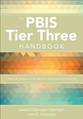 The Pbis Tier Three Handbook: A Practical Guide to Implementing Individualized Interventions by Hannigan, Jessica