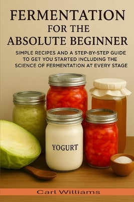 Fermentation for the absolute beginner by Williams, Carl
