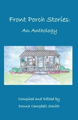 Front Porch Stories: An Anthology by Smith, Donna Campbell