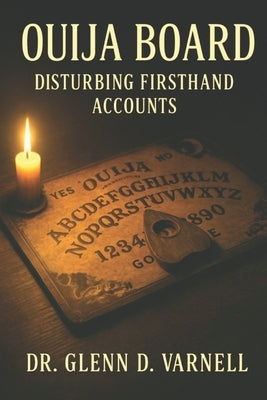 Ouija Board: Disturbing Firsthand Accounts by Varnell, Glenn D.