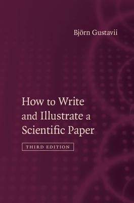 How to Write and Illustrate a Scientific Paper by Gustavii, Björn