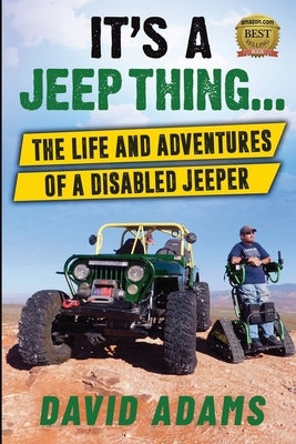 It's A Jeep Thing...: The Life and Adventures of a Disabled Jeeper by Adams, David