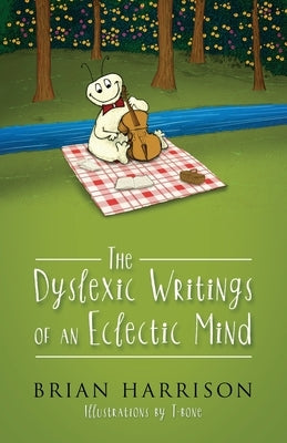 The Dyslexic Writings Of An Eclectic Mind by Harrison, Brian