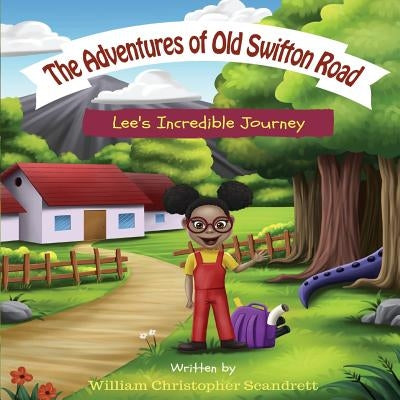 The Adventures of Old Swifton Road: Lee's Incredible Journey by Scandrett, William Christopher