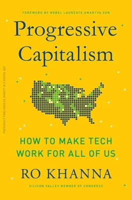 Progressive Capitalism: How to Make Tech Work for All of Us by Khanna, Ro