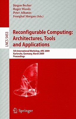 Reconfigurable Computing: Architectures, Tools and Applications: 5th International Workshop, ARC 2009 Karlsruhe, Germany, March 16-18, 2009 Proceeding by Becker, Jürgen