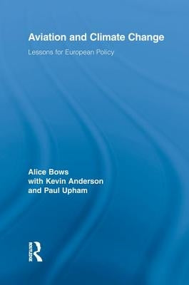 Aviation and Climate Change: Lessons for European Policy by Bows, Alice