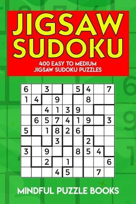 Jigsaw Sudoku: 400 Easy to Medium Jigsaw Sudoku Puzzles by Mindful Puzzle Books