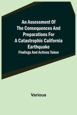 An Assessment of the Consequences and Preparations for a Catastrophic California Earthquake: Findings and Actions Taken by Various