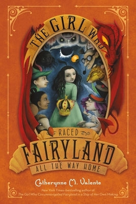 The Girl Who Raced Fairyland All the Way Home by Valente, Catherynne M.