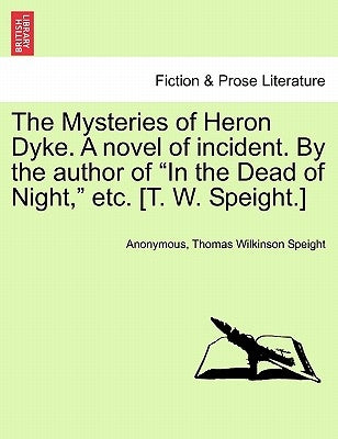 The Mysteries of Heron Dyke. a Novel of Incident. by the Author of in the Dead of Night, Etc. [T. W. Speight.]Vol.II by Anonymous