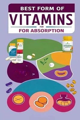 Best Form of Vitamins for Absorption by Evalina, Recardim Smith