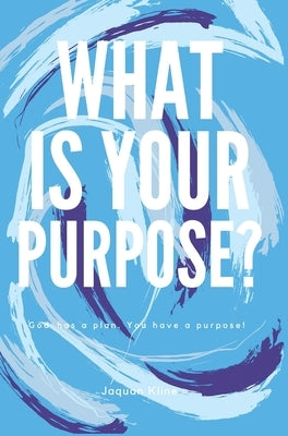 What Is Your Purpose? by Kline, Jaquan