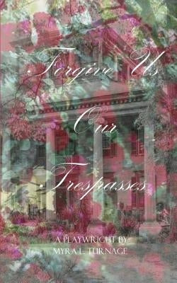 Forgive Us Our Trespasses by Turnage, Myra L.