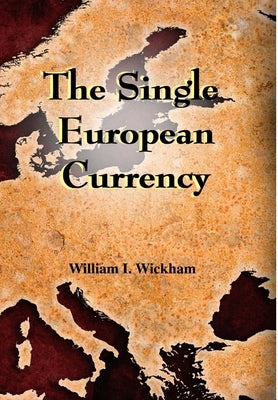 The Single European Currency by Wickham, William