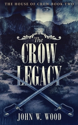 The Crow Legacy by Wood, John W.