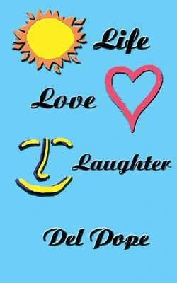 Life Love Laughter: Life Poetry by Pope, del