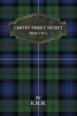 Carthy Family Secret: Book 3 of 4 by K. M. M.