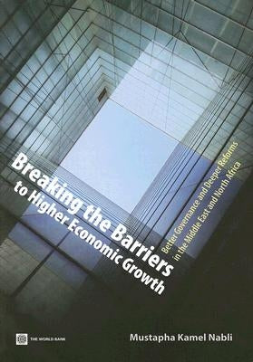 Breaking the Barriers to Higher Economic Growth: Better Governance and Deeper Reforms in the Middle East and North Africa by Nabli, Mustapha Kamel