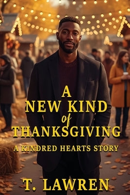 A New Kind of Thanksgiving by Lawren, T.
