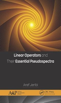 Linear Operators and Their Essential Pseudospectra by Jeribi, Aref