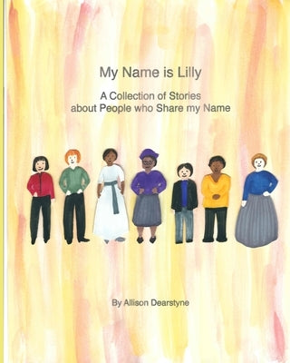 My Name is Lilly: A Collection of Stories about People who Share my Name by Dearstyne, Allison