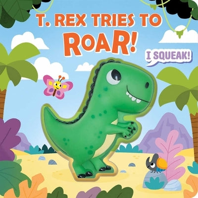 Squeeze & Squeak: T. Rex Tries to Roar by Fischer, Maggie