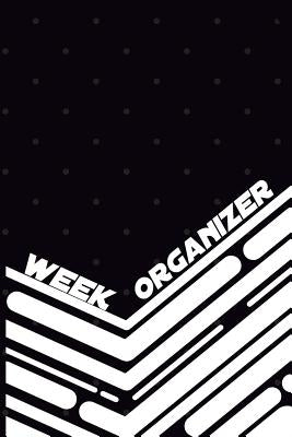 Week Organizer - Tasks of 3 Years in One Book: 157 Pages with 6 X 9(15.24 X 22.86 CM) Will Be Enough for 3 Years of Week Organizer in One Notebook. Da by Hunter, Till