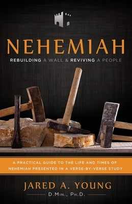 Nehemiah: Rebuilding a Wall and Reviving a People by Young, Jared