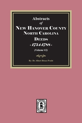 New Hanover County, North Carolina Deeds, 1754-1788. (Volume #3) by Pruitt, Albert Bruce