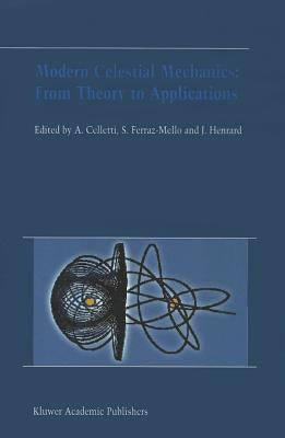 Modern Celestial Mechanics: From Theory to Applications: Proceedings of the Third Meeting on Celestical Mechanics -- Celmec III, Held in Rome, Italy, by Celletti, Alessandra