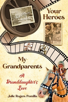 Your Heroes, My Grandparents: A Granddaughter's Love by Pomilia, Julie Rogers