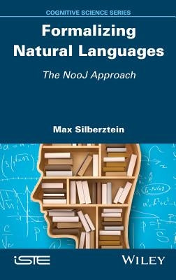 Formalizing Natural Languages: The Nooj Approach by Silberztein, Max