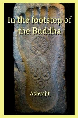 In the Footstep of the Buddha by Dharmachari, Ashvajit