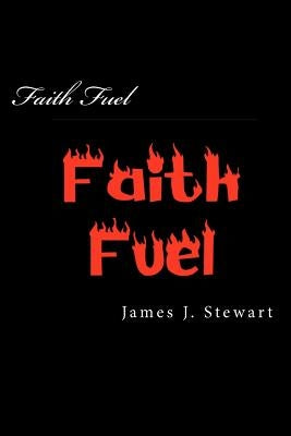 Faith Fuel: for Individuals and Churches by Stewart, James J.