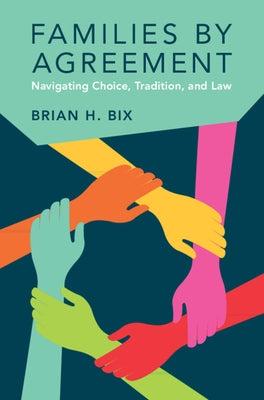 Families by Agreement: Navigating Choice, Tradition, and Law by Bix, Brian H.