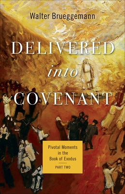 Delivered Into Covenant: Pivotal Moments in the Book of Exodus, Part Two by Brueggemann, Walter