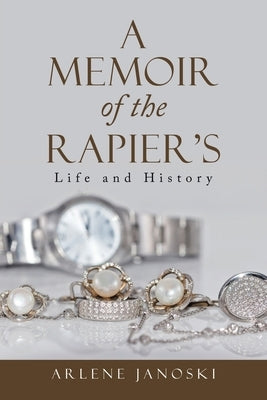 A Memoir of the Rapier's: Life and History by Janoski, Arlene