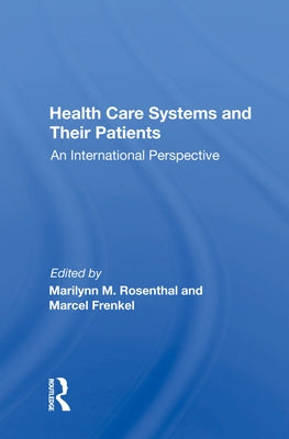 Health Care Systems and Their Patients: An International Perspective by Rosenthal, Marilynn M.