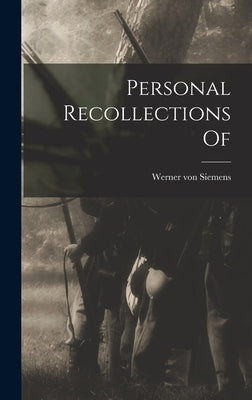 Personal Recollections Of by Siemens, Werner Von