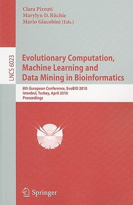 Evolutionary Computation, Machine Learning and Data Mining in Bioinformatics: 8th European Conference, EvoBIO 2010 Istanbul, Turkey, April 7-9, 2010 P by Pizzuti, Clara