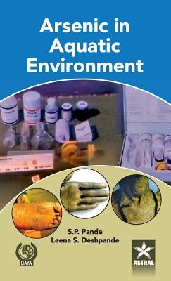 Arsenic in Aquatic Environment by Pande, S. P. &. Deshpande Leena S.