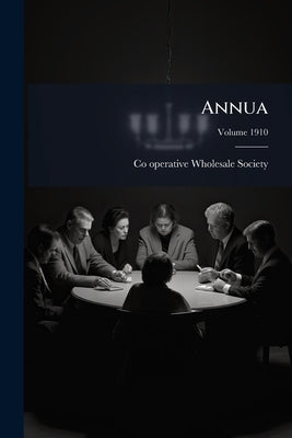 Annua; Volume 1910 by Co-Operative Wholesale Society