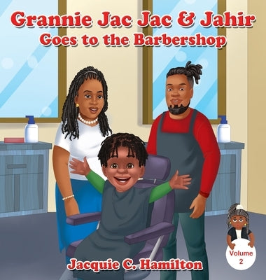 Grannie Jac Jac & Jahir Goes to the Barbershop by Hamilton, Jacquie C.